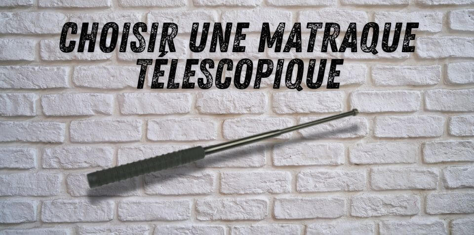 Quel matraque télescopique choisir ?