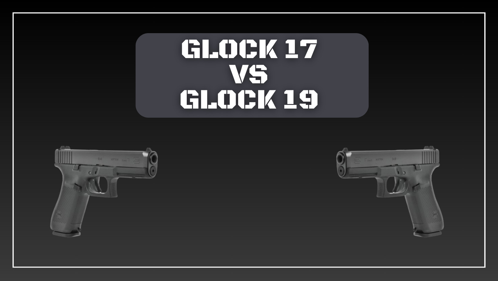 Différence entre glock 17 et glock 19